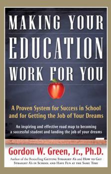 Hardcover Making Your Education Work for You: A Proven System for Success in School and for Getting the Job of Your Dreams Book