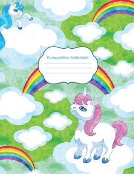 Composition Notebook : Cute Unicorns and Rainbows Wide Ruled Notebook for Girls