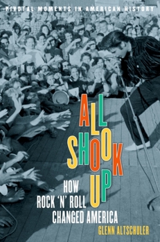 All Shook Up: How Rock 'n' Roll Changed America - Book  of the Pivotal Moments in American History