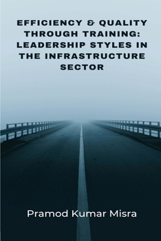 Paperback Efficiency & Quality Through Training: Leadership Styles in the Infrastructure Sector Book