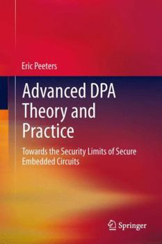 Paperback Advanced Dpa Theory and Practice: Towards the Security Limits of Secure Embedded Circuits Book