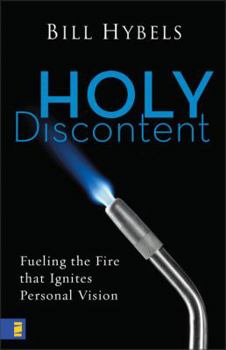 Hardcover Holy Discontent: Fueling the Fire That Ignites Personal Vision Book