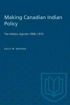Paperback Making Canadian Indian Policy: The Hidden Agenda 1968-1970 Book