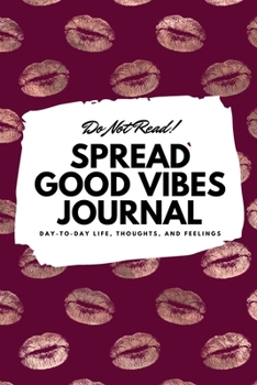 Paperback Do Not Read! Spread Good Vibes Journal: Day-To-Day Life, Thoughts, and Feelings (6x9 Softcover Journal / Notebook) Book