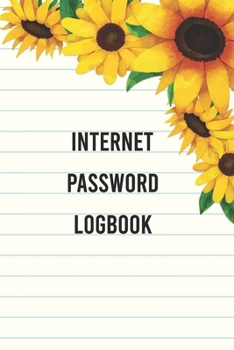 Paperback Internet Password Logbook: Internet Password Organizer Sunflower Cover Password Journal and Alphabetical Tabs To Protect Usernames and Passwords Book