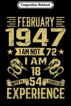 Composition Notebook: February 1947 I Am Not 72 I Am 18 With 54 Years Of Exp  Journal/Notebook Blank Lined Ruled 6x9 100 Pages