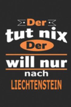 Der tut nix Der will nur nach Liechtenstein: Notizbuch mit 110 Seiten, ebenfalls Nutzung als Dekoration in Form eines Schild bzw. Poster möglich (German Edition)