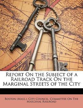 Report On the Subject of a Railroad Track On the Marginal Streets of the City