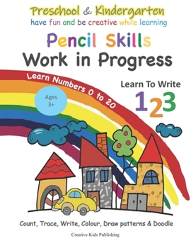 Paperback Preschool & Kindergarten Pencil Skills Work In Progress Learn to Write 123 - Learn Numbers 0 to 20: Count, Trace, Write, Colour, Draw patterns & Doodl Book