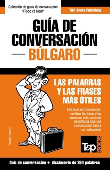 Paperback Guía de Conversación Español-Búlgaro y mini diccionario de 250 palabras [Spanish] Book