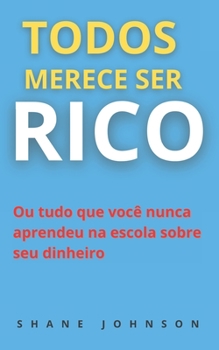 Paperback Todos Merece Ser Rico: Ou tudo que voc? nunca aprendeu na escola sobre seu dinheiro [Portuguese] Book