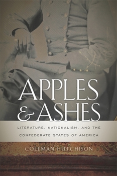 Hardcover Apples and Ashes: Literature, Nationalism, and the Confederate States of America Book