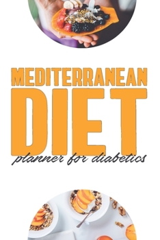 Mediterranean Meal Planner For Diabetics: Ultimate Meal Planner And Tracker For Weight Loss With Food Shopping List - Helping You Become the Best Version of Yourself.