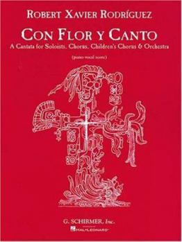 Con Flor y Canto: A Cantata For Soloists, Chorus, Children's Chorus & Orchestra