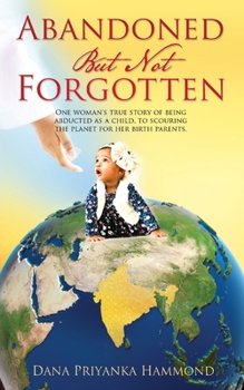 Paperback Abandoned but Not Forgotten: "One woman's true story of being abducted as a child. To scouring the planet for her birth parents." Book