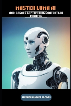 MASTER LUMA AI AND CREATE CAPTIVATING CONTENTS IN MINUTES