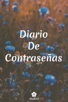 Diario De Contraseñas: Un cuaderno perfecto para proteger todos sus nombres de usuario y contraseñas (Spanish Edition)