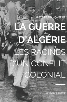 Paperback Histoire Française de la Guerre d'Algérie: Les Racines d'un Conflit [French] Book