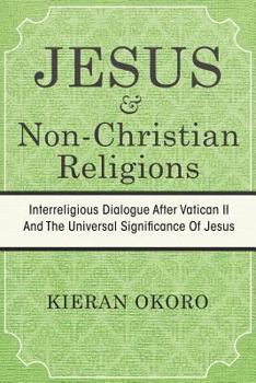 Paperback Jesus and Non-Christian Religions: Interreligious Dialogue After Vatican II and the Universal Significance of Jesus Book