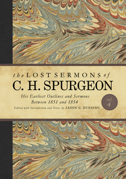 Hardcover The Lost Sermons of C. H. Spurgeon Volume IV: His Earliest Outlines and Sermons Between 1851 and 1854 Book