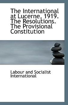 Paperback The International at Lucerne, 1919. the Resolutions. the Provisional Constitution Book