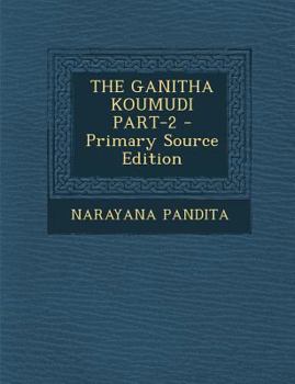 Paperback The Ganitha Koumudi Part-2 - Primary Source Edition [Sanskrit] Book