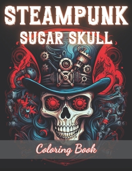 Paperback Steampunk Sugar Skull Coloring Book: New Edition And Unique High-quality illustrations Coloring Pages Book