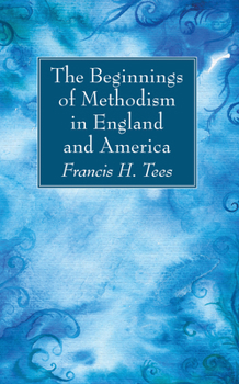 Hardcover The Beginnings of Methodism in England and America Book