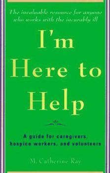 Paperback I'm Here to Help: A Guide for Caregivers, Hospice Workers, and Volunteers Book