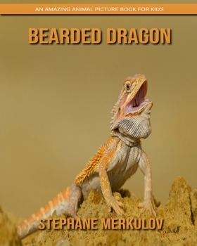 Bearded Dragon: An Amazing Animal Picture Book for Kids