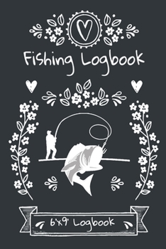 Fishing Logbook: Notebook For The Serious Fisherman To Record Fishing Trip Experiences | Fishing Trip Log Book | My Daily Fishing Log Book