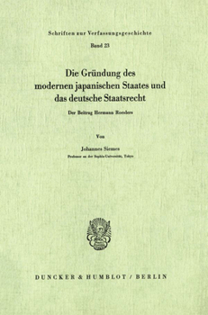 Die Grundung Des Modernen Japanischen Staates Und Das Deutsche Staatsrecht: Der Beitrag Hermann Roeslers