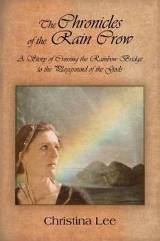 Paperback The Chronicles of the Rain Crow:A Story of Crossing the Rainbow Bridge to the Playground of the Gods Book