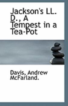 Paperback Jackson's LL. D., a Tempest in a Tea-Pot Book