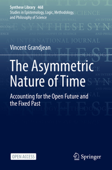 Paperback The Asymmetric Nature of Time: Accounting for the Open Future and the Fixed Past Book