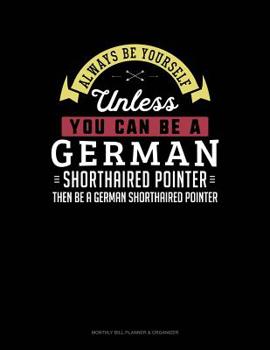 Paperback Always Be Yourself Unless You Can Be a German Shorthaired Pointer Then Be a German Shorthaired Pointer: 6 Columns Columnar Pad Book