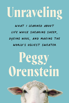 Paperback Unraveling: What I Learned about Life While Shearing Sheep, Dyeing Wool, and Making the World's Ugliest Sweater Book