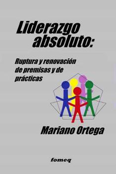 Paperback Liderazgo absoluto: Ruptura y renovación de premisas y de prácticas [Spanish] Book