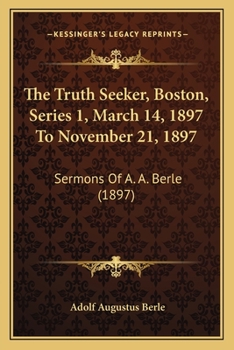 The Truth Seeker, Boston, Series 1, March 14, 1897 To November 21, 1897: Sermons Of A. A. Berle