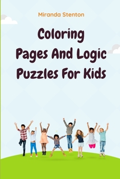 Coloring Pages And Logic Puzzles For Kids: Relaxation and Activity Book (Coloring And Activity Books)