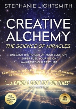 Creative Alchemy: The Science of Miracles: The Science of Miracles: The Science of Miracles