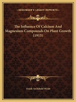 Hardcover The Influence Of Calcium And Magnesium Compounds On Plant Growth (1915) Book