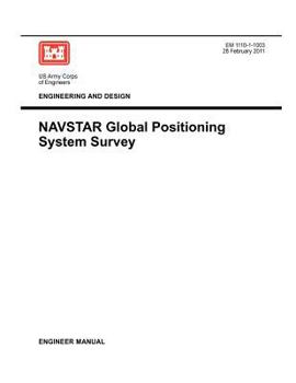 Paperback Engineering and Design: NAVSTAR Global Positioning System Survey (Engineer Manual EM 1110-1-1003) Book