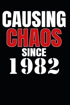 Causing Chaos Since 1982: Birth Year Lined Journal Notebook