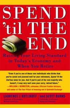 Paperback Spend 'til the End: Raising Your Living Standard in Today's Economy and When You Retire Book