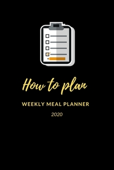 Paperback How to plan weekly meal planner 2020: Weekly Meal Planner Make Your Own Meal Plan for Healthy Meals Book