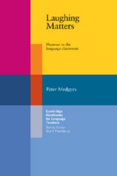 Laughing Matters: Humour in the Language Classroom (Cambridge Handbooks for Language Teachers) - Book  of the Cambridge Handbooks for Language Teachers