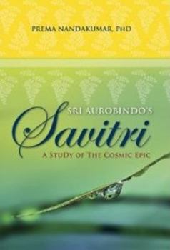 Paperback Sri Aurobindo's Savitri: A Study of the Cosmic Epic Book