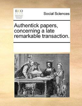 Paperback Authentick papers, concerning a late remarkable transaction. Book