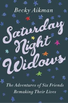 Hardcover Saturday Night Widows: The Adventures of Six Friends Remaking Their Lives Book